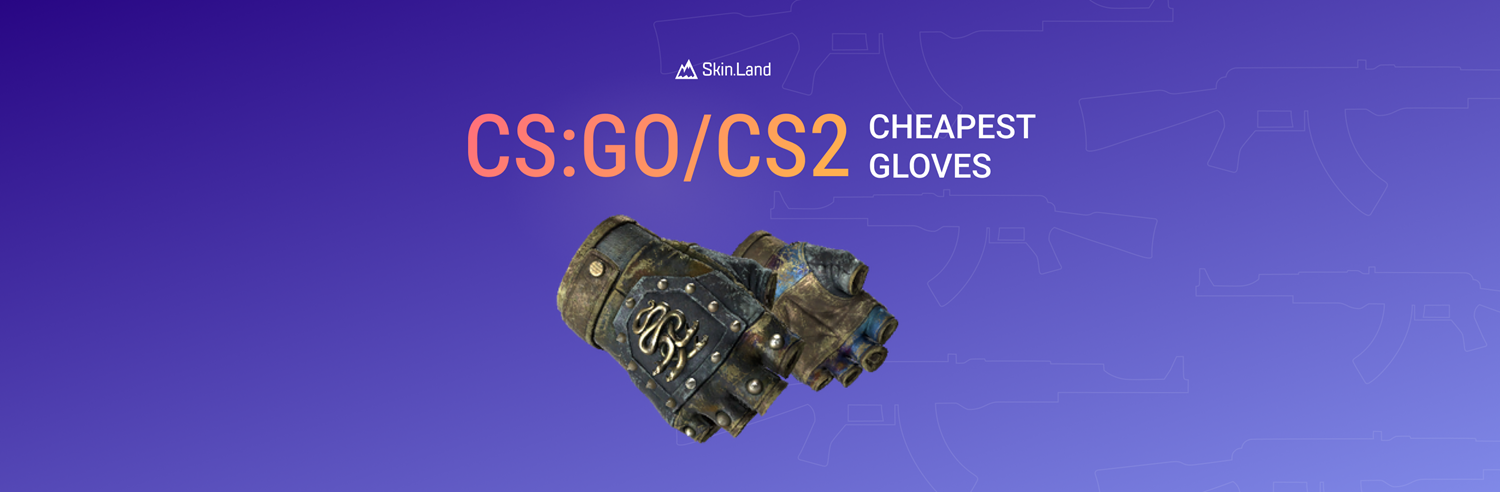 Cheapest CS:GO/CS2 Gloves
