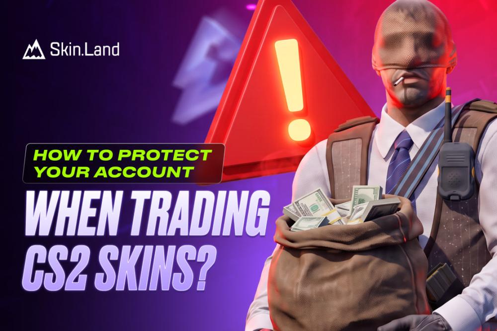 How to Protect Your Account When Trading CS2 Skins?