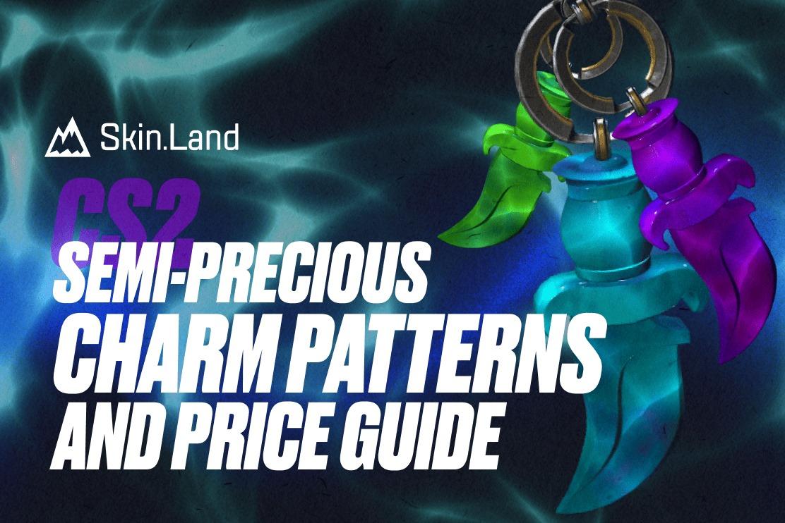 CS2 Semi-Precious Charm Patterns and Price Guide